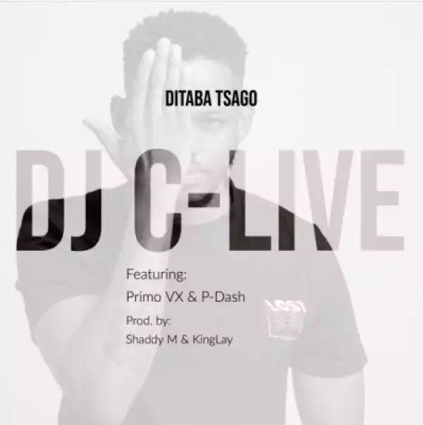 DJ C-Live - Ditaba Tsago Ft. Primo VX &  P-Dash